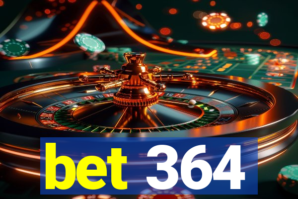 bet 364